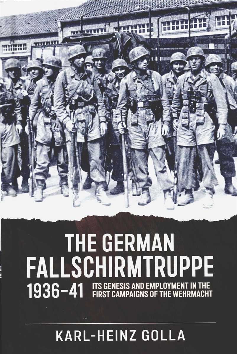 THE GERMAN FALLSCHIRMTRUPPE 1936-41 : ITS GENESIS AND EMPLOYMENT IN THE FIRST CAMPAIGNS OF THE WEHRMACHT
