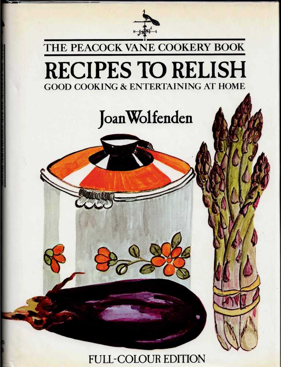 THE PEACOCK VANE COOKERY BOOK: RECIPES TO RELISH: GOOD COOKING & ENTERTAINMENT AT HOME (SIGNED COPY)