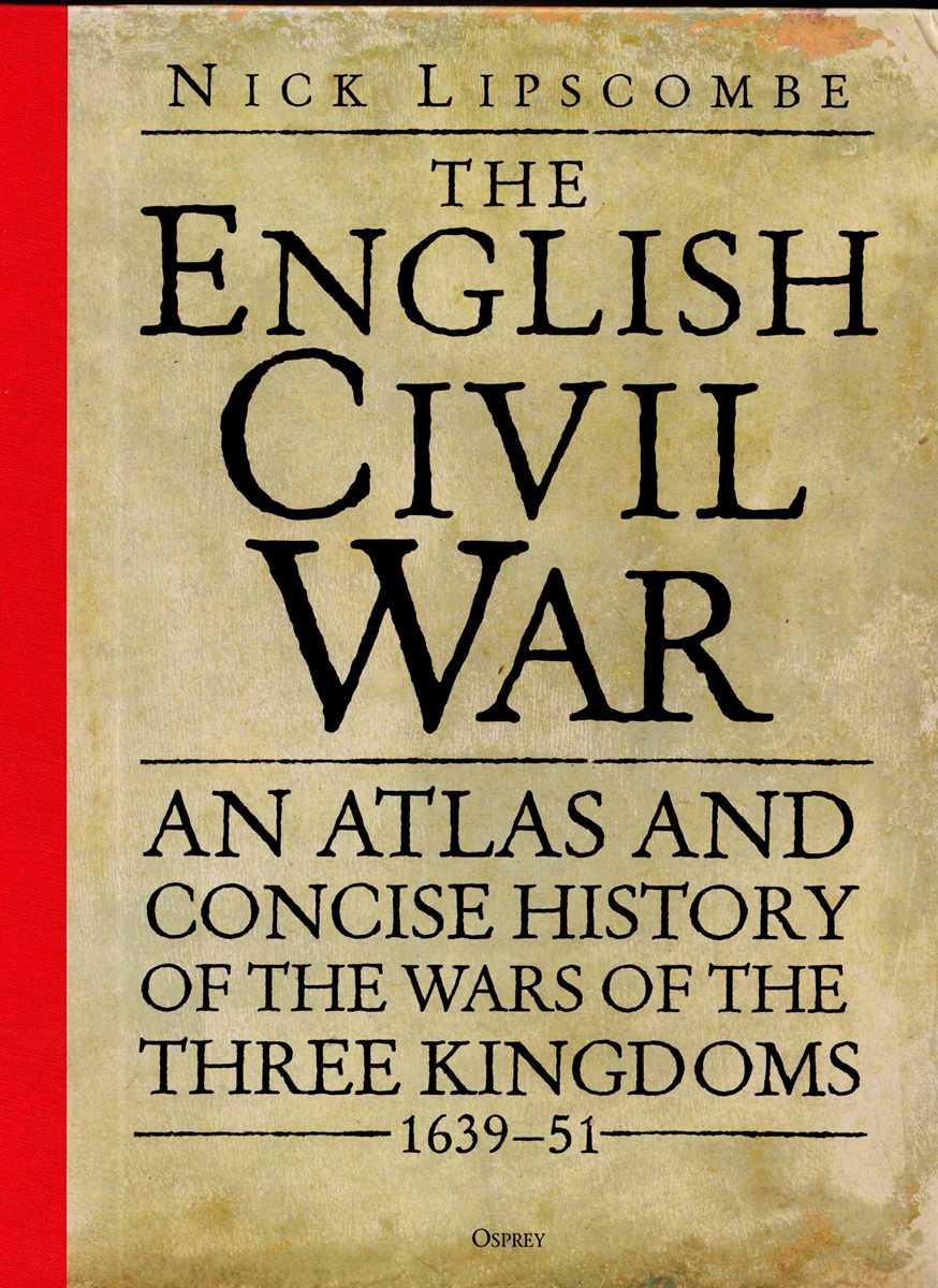THE ENGLISH CIVIL WAR : AN ATLAS AND CONCISE HISTORY OF THE WARS OF THE THREE KINGDOMS 1639-51