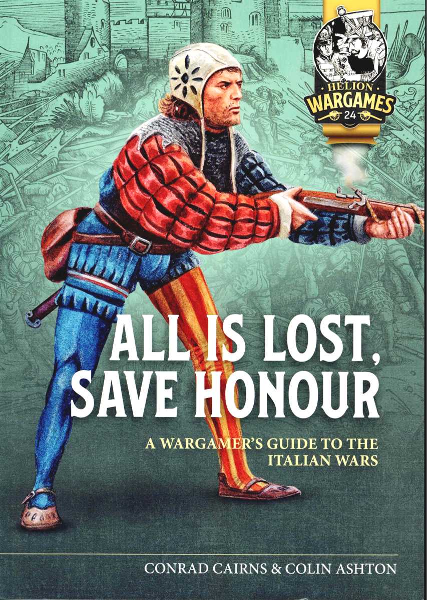 ALL IS LOST SAVE HONOUR : A WARGAMER'S GUIDE TO THE ITALIAN WARS