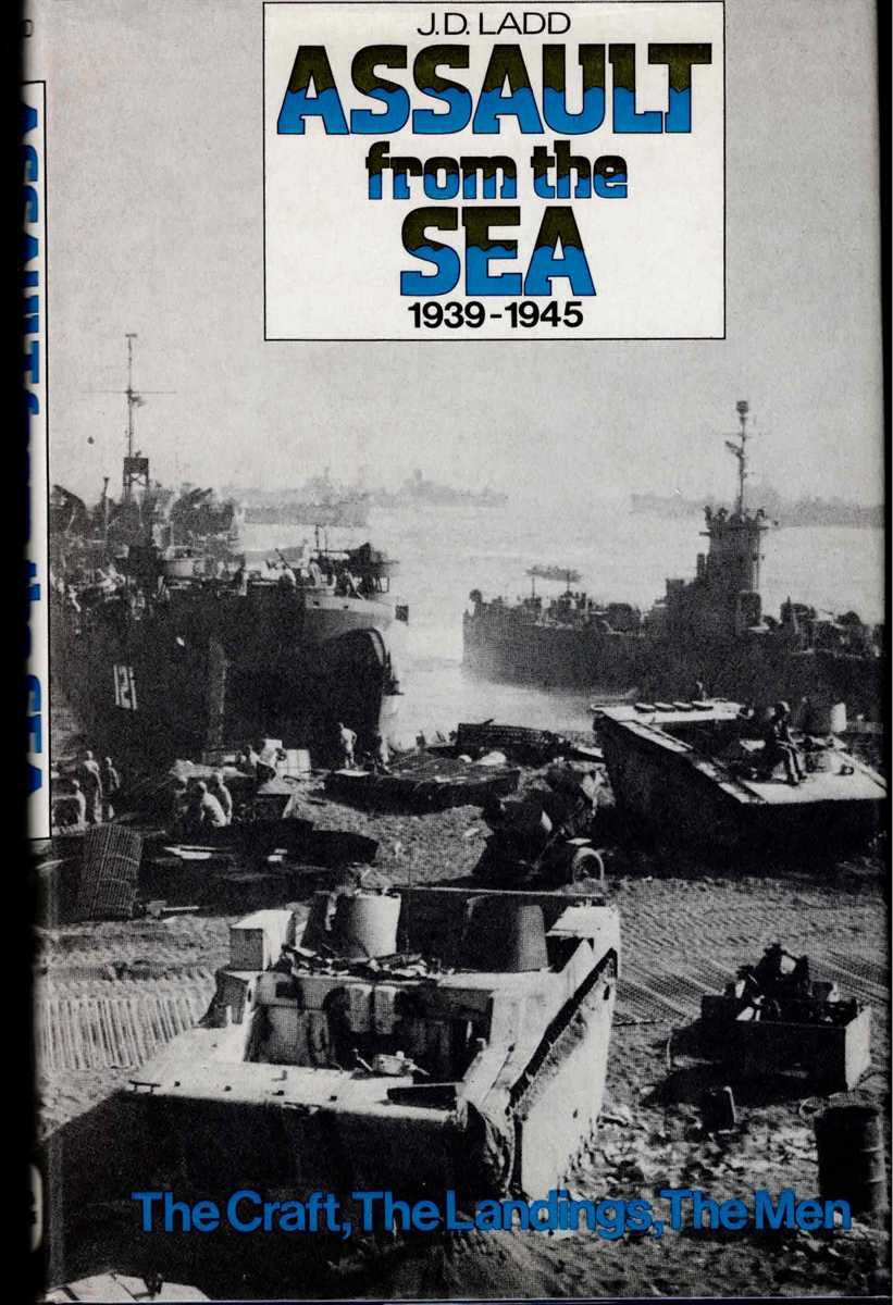 ASSAULT FROM THE SEA 1939-1945 : THE CRAFT, THE LANDINGS, THE MEN (SIGNED COPY)