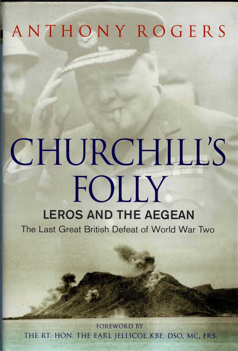 CHURCHILL'S FOLLY : LEROS AND THE AEGEAN - THE LAST GREAT BRITISH DEFEAT OF THE SECOND WORLD WAR