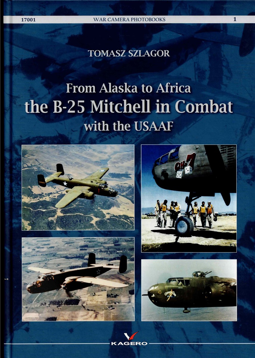 WAR CAMERA PHOTOBOOKS 1: FROM ALASKA TO AFRICA - THE B-25 MITCHELL IN COMBAT WITH THE USAAF