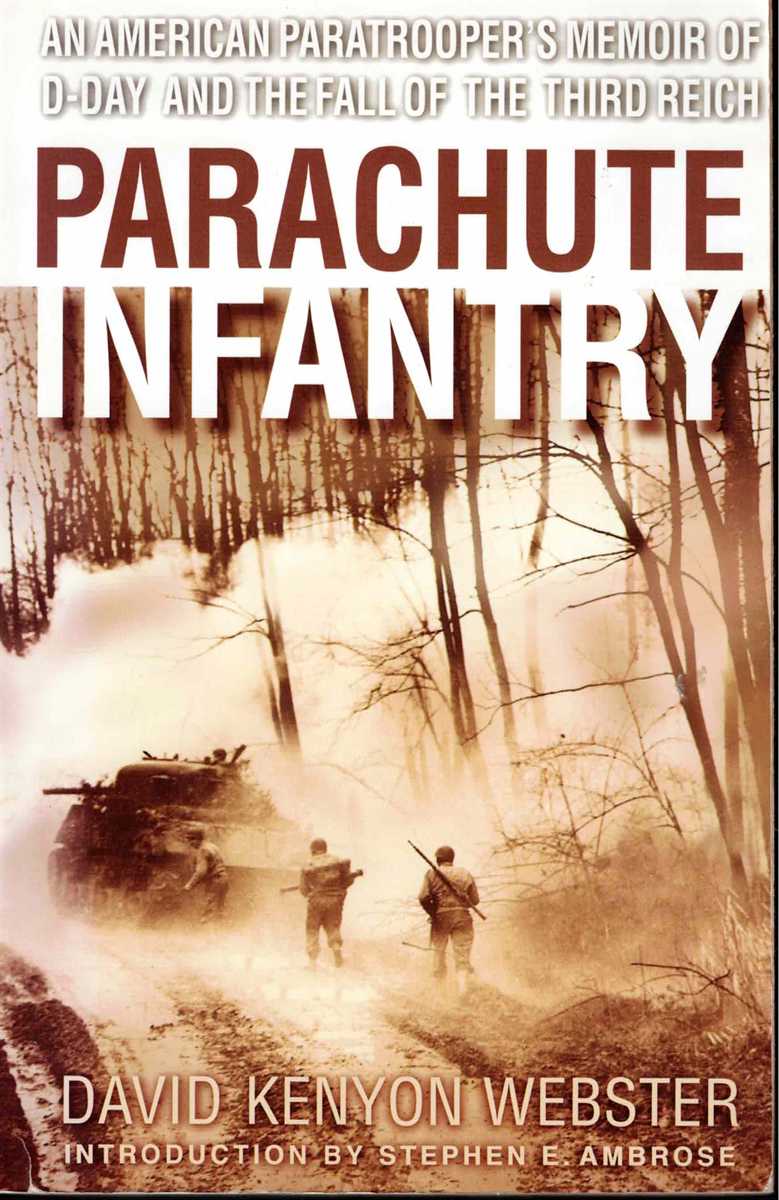 PARACHUTE INFANTRY : AN AMERICAN PARATROOPER'S MEMOIR OF D-DAY AND THE FALL OF THE THIRD REICH
