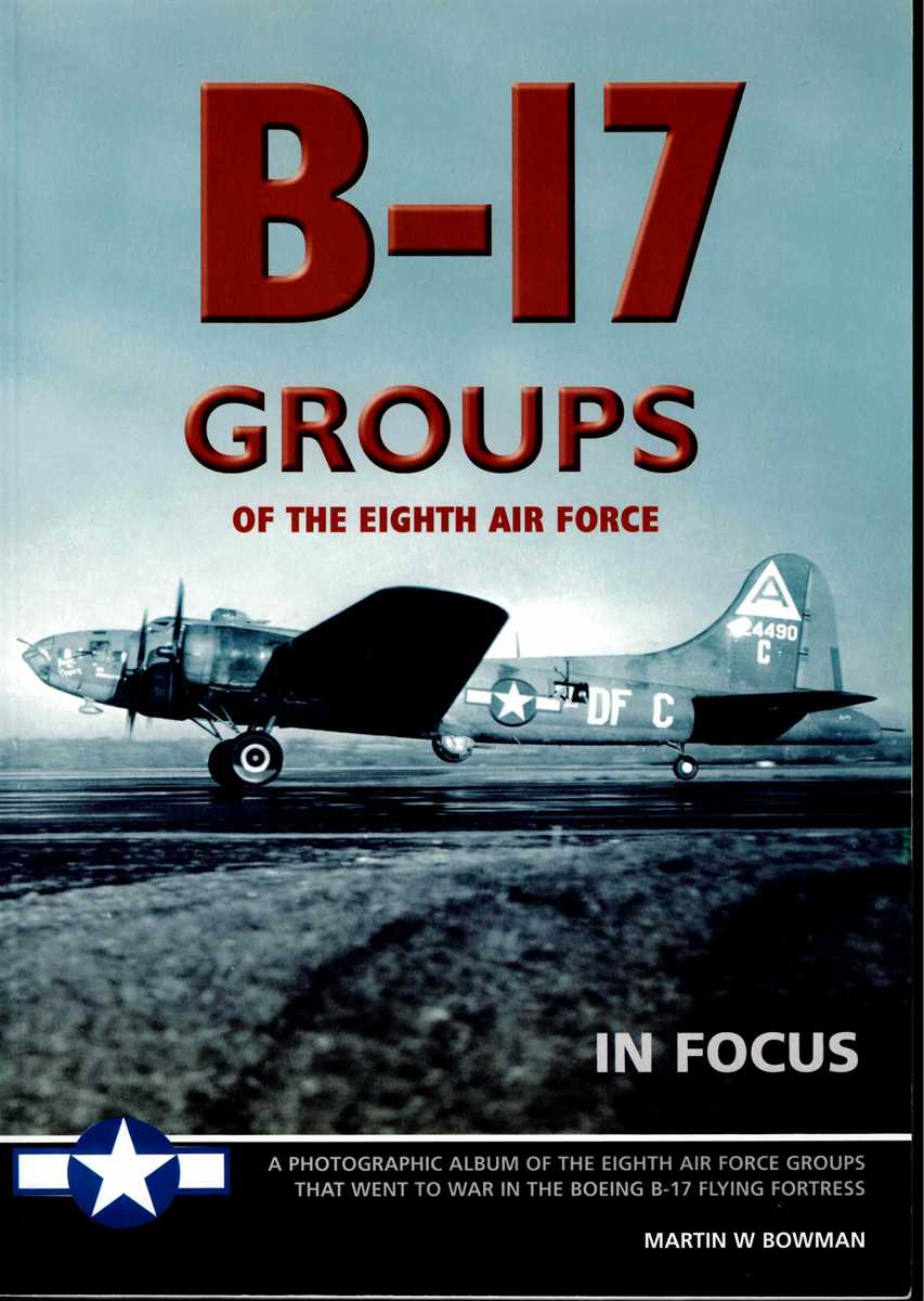 B-17 GROUPS OF THE EIGHTH AIR FORCE IN FOCUS