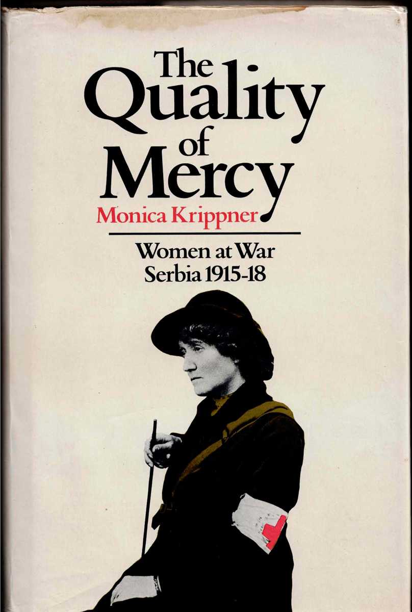 THE QUALITY OF MERCY : WOMEN AT WAR, SERBIA 1915-18