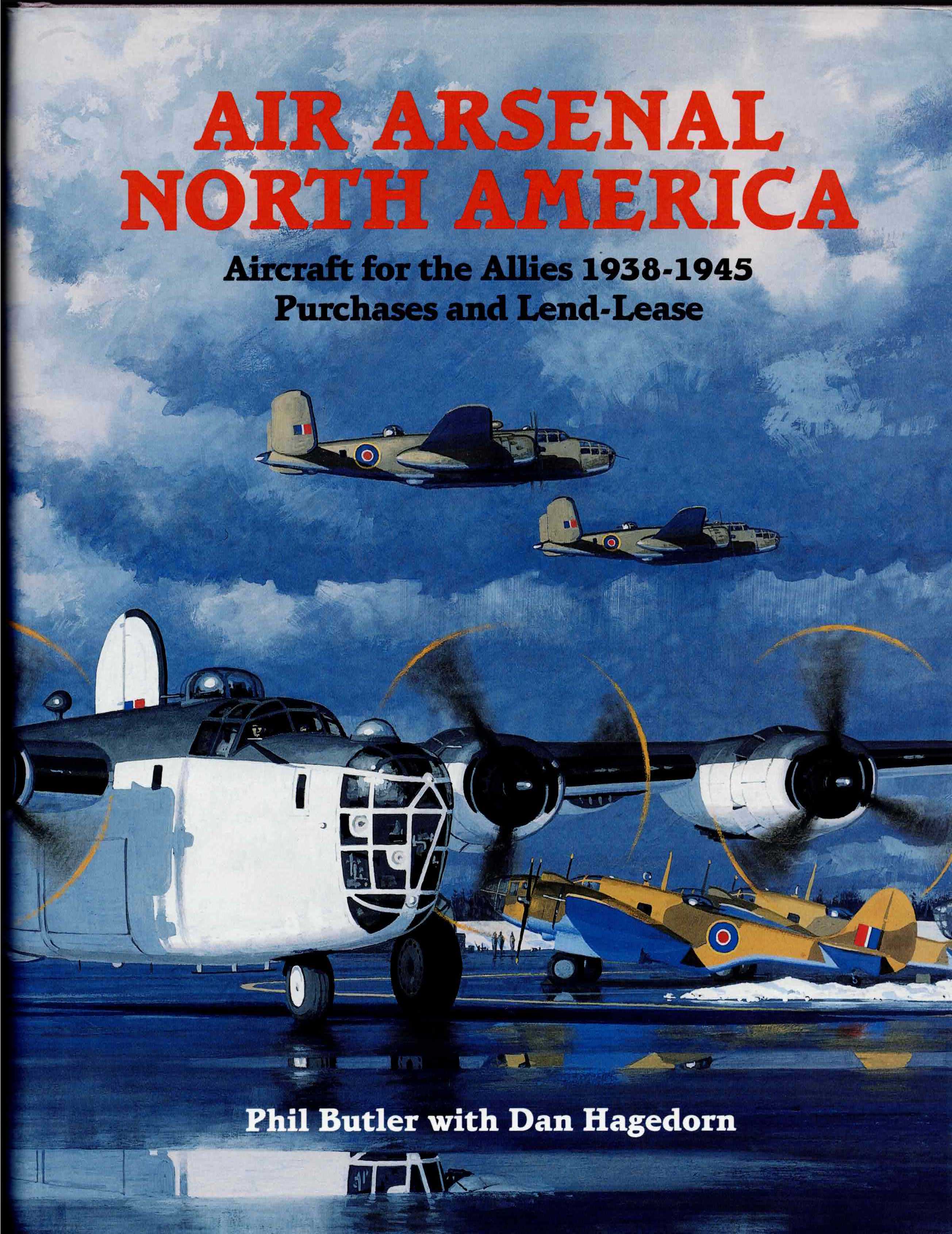 AIR ARSENAL NORTH AMERICA ; AIRCRAFT FOR THE ALLIES 1938-1945, PURCHASES AND LEND-LEASE