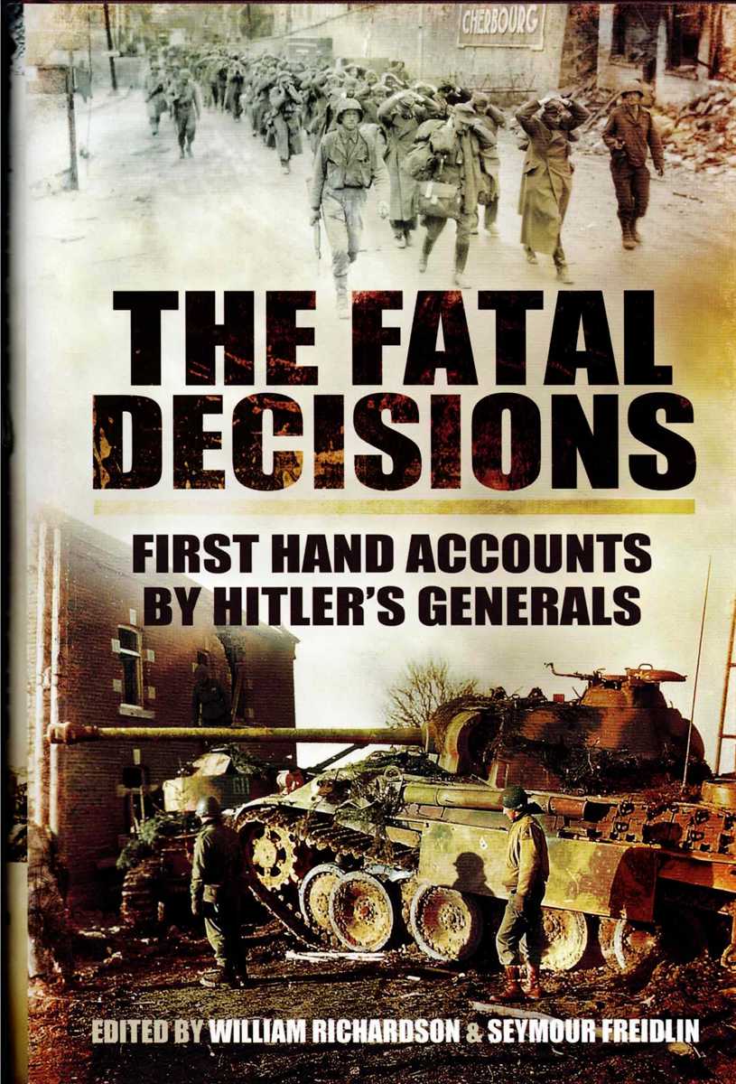 THE FATAL DECISIONS : FIRST HAND ACCOUNTS BY HITLER'S GENERALS