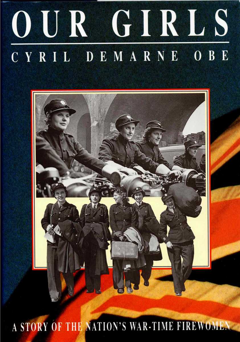 OUR GIRLS : A STORY OF THE NATION'S WARTIME FIREWOMEN (ASSOCIATION COPY)