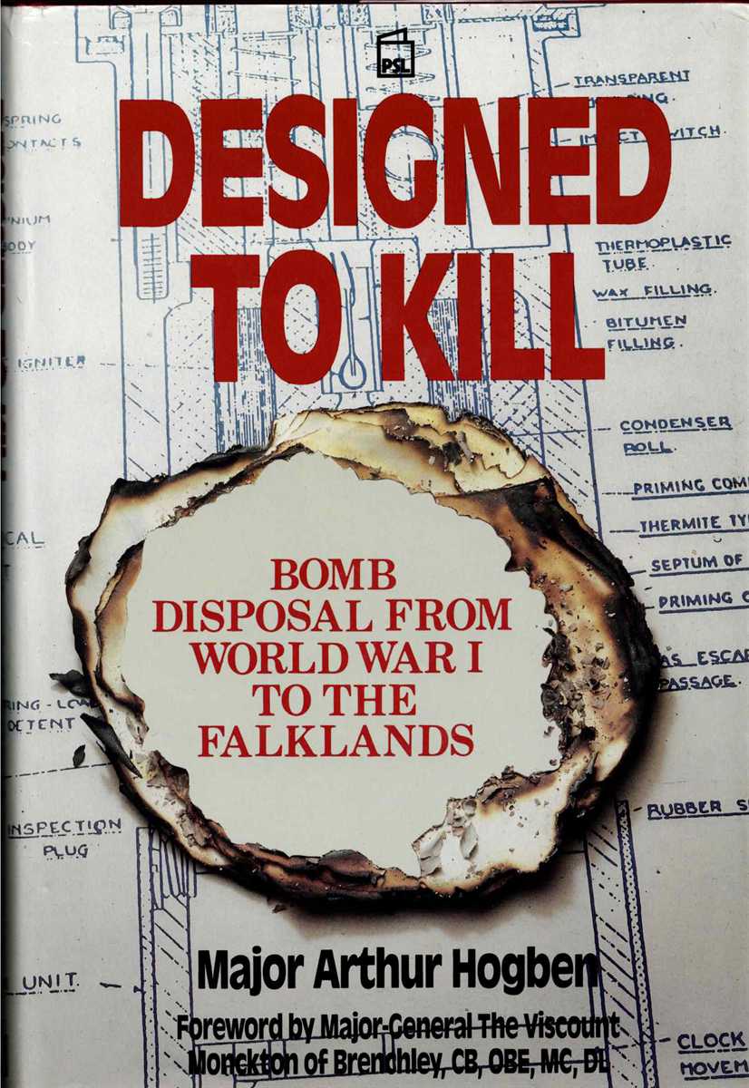 DESIGNED TO KILL : BOMB DISPOSAL FROM WORLD WAR I TO THE FALKLANDS