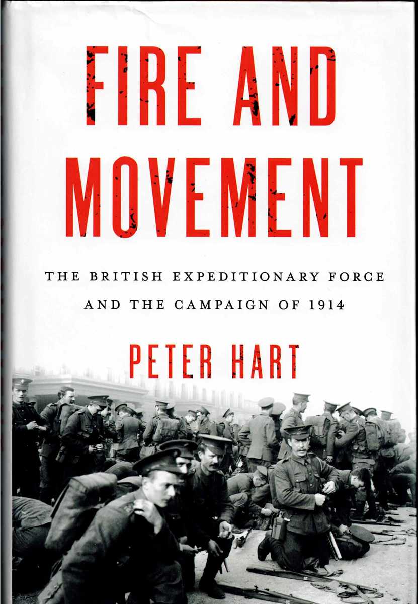 FIRE AND MOVEMENT : THE BRITISH EXPEDITIONARY FORCE AND THE GERMAN CAMPAIGN OF 1914