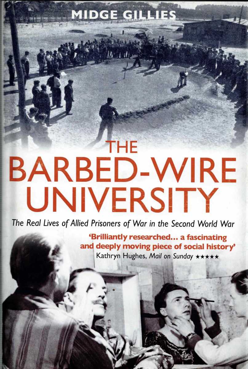 THE BARBED-WIRE UNIVERSITY : THE REAL LIVES OF ALLIED PRISONERS OF WAR IN THE SECOND WORLD WAR (SIGNED COPY)