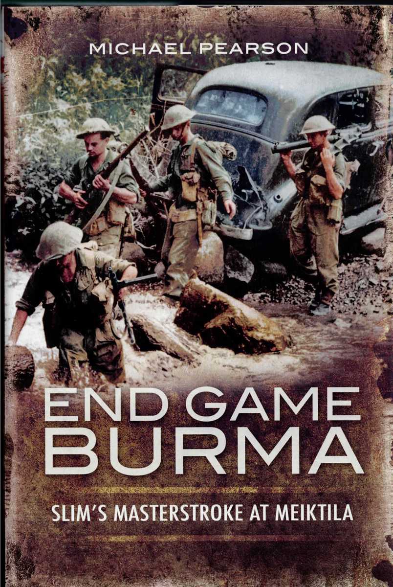 END GAME BURMA : SLIM'S MASTERSTROKE AT MEIKTILA