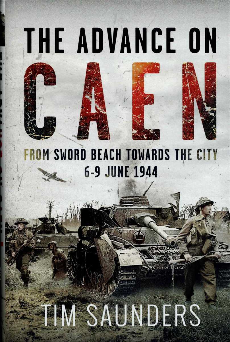 THE ADVANCE ON CAEN : FROM SWORD BEACH TOWARDS THE CITY, 6-9 JUNE 1944
