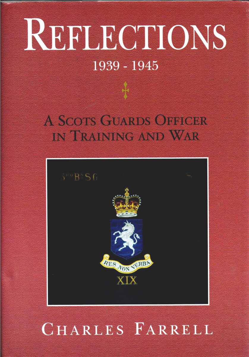 REFLECTIONS 1939-1945 : A SCOTS GUARDS OFFICER IN TRAINING AND WAR