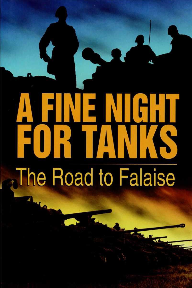 Image for A FINE NIGHT FOR TANKS : THE ROAD TO FALAISE A FINE NIGHT FOR TANKS : THE ROAD TO FALAISE