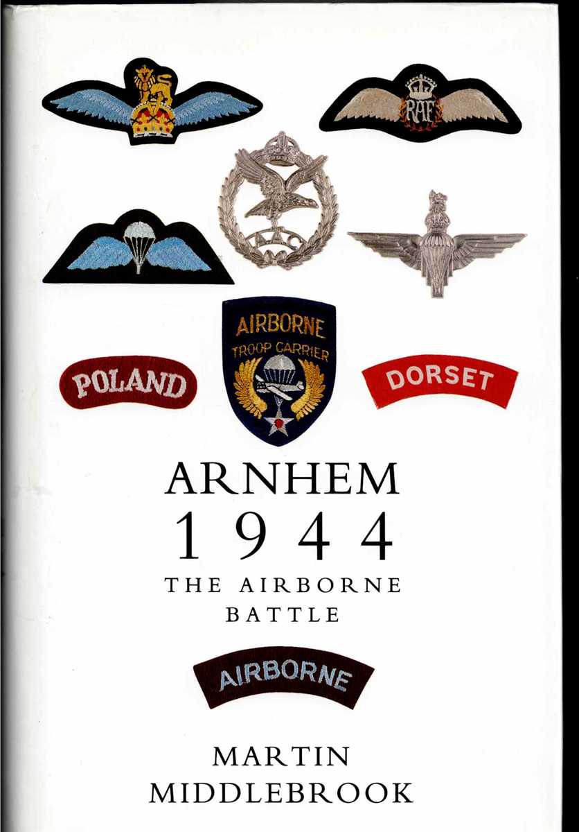 Image for ARNHEM 1944 : THE AIRBORNE BATTLE, 17-26 SEPTEMBER ARNHEM 1944 : THE AIRBORNE BATTLE, 17-26 SEPTEMBER