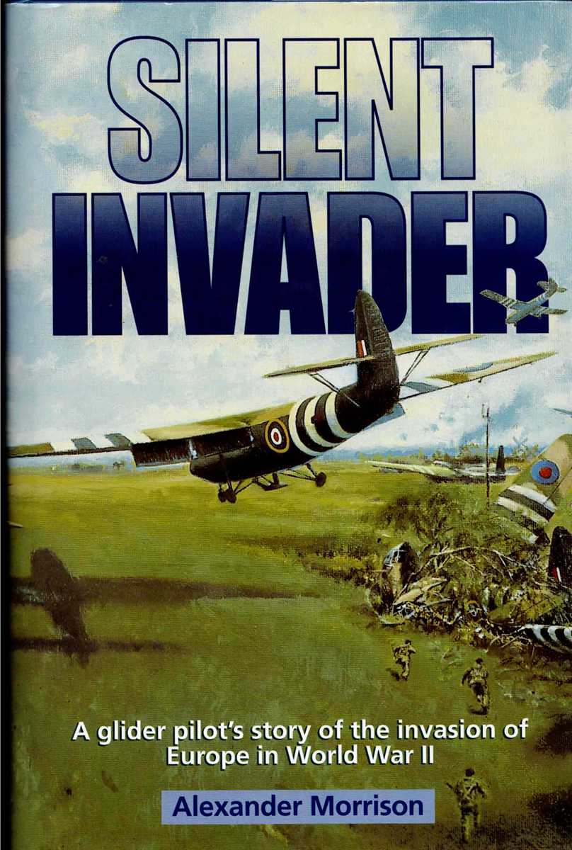 Image for SILENT INVADER : A GLIDER PILOT'S STORY OF THE INVASION OF EUROPE IN WORLD WAR II SILENT INVADER : A GLIDER PILOT'S STORY OF THE INVASION OF EUROPE IN WORLD WAR II