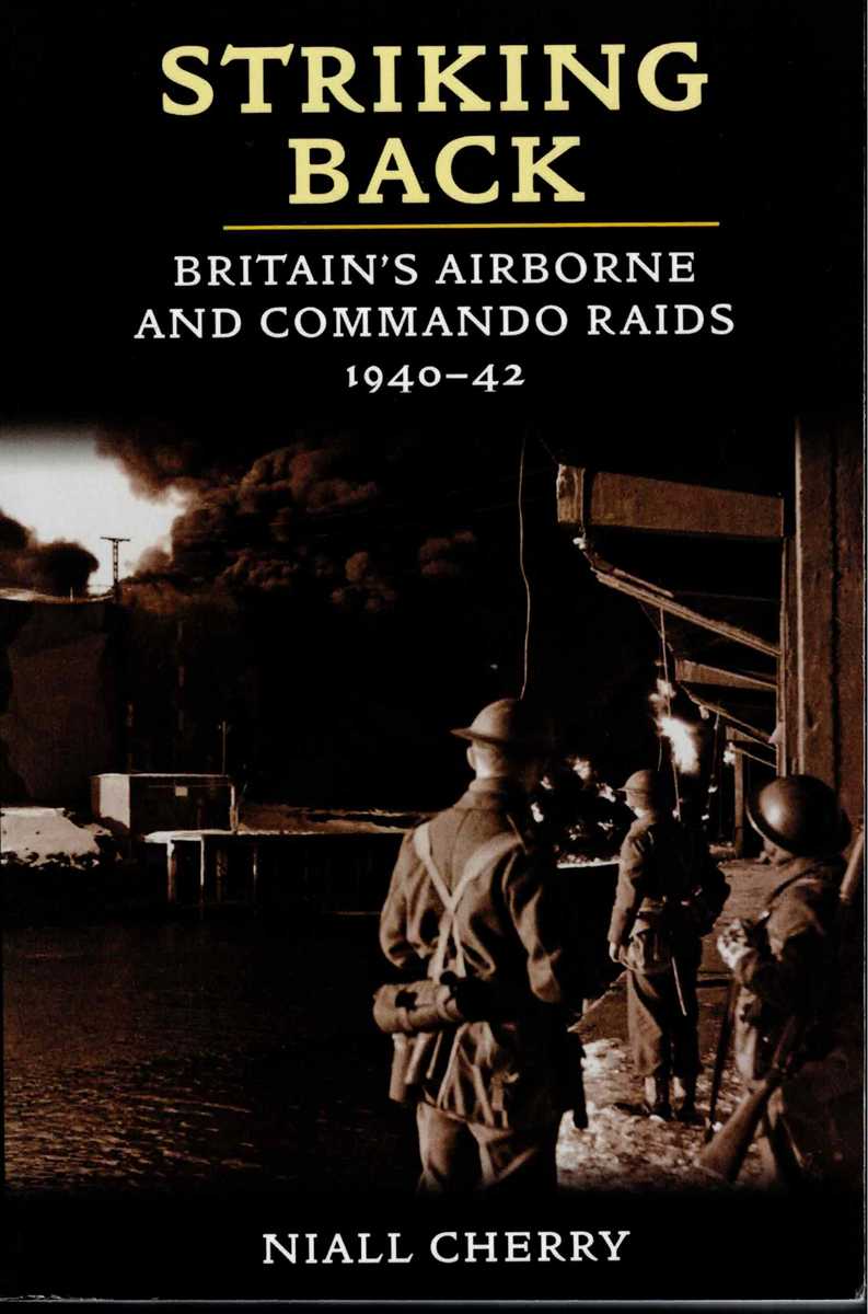 STRIKING BACK : BRITAIN'S AIRBORNE AND COMMANDO RAIDS 1940-42