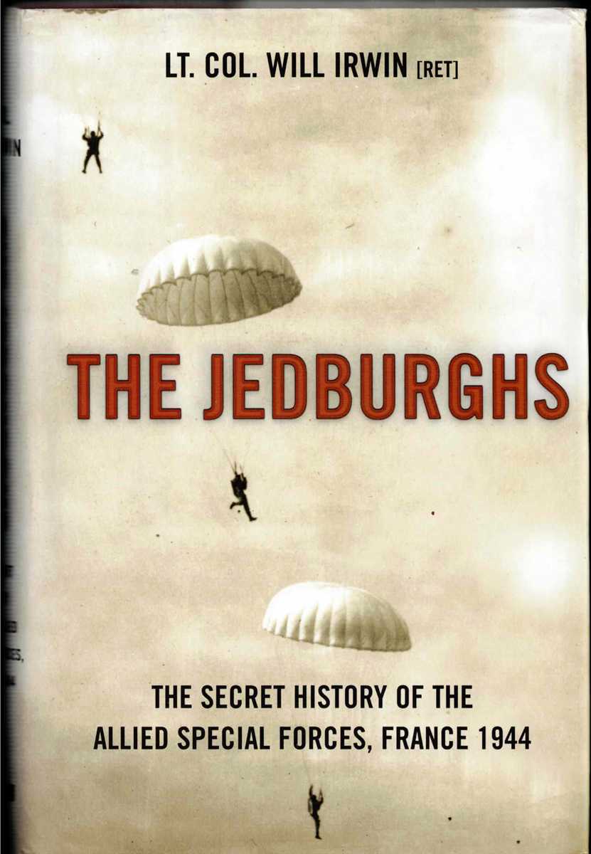 THE JEDBURGHS : THE SECRET HISTORY OF THE ALLIED SPECIAL FORCES, FRANCE 1944