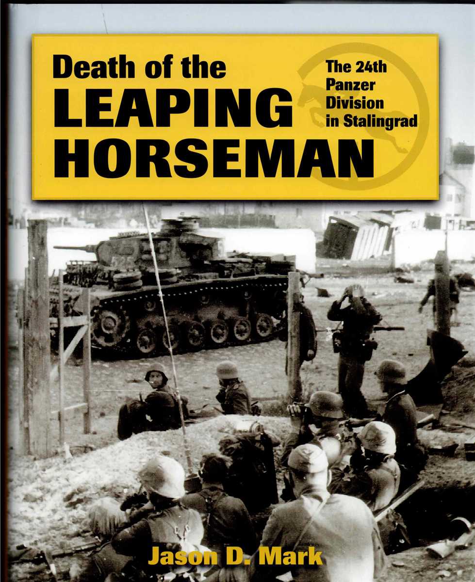 DEATH OF THE LEAPING HORSEMAN : THE 24TH PANZER DIVISION IN STALINGRAD