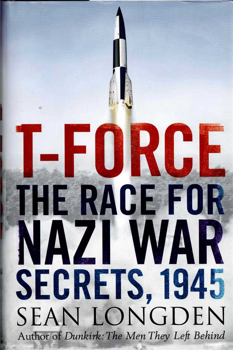 T-FORCE : THE RACE FOR NAZI WAR SECRETS, 1945