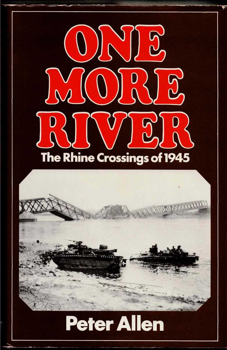 ONE MORE RIVER : THE RHINE CROSSINGS OF 1945