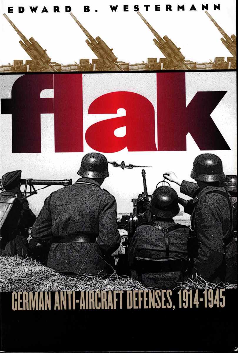 FLAK : GERMAN ANTI AIRCRAFT DEFENSES, 1914-1945