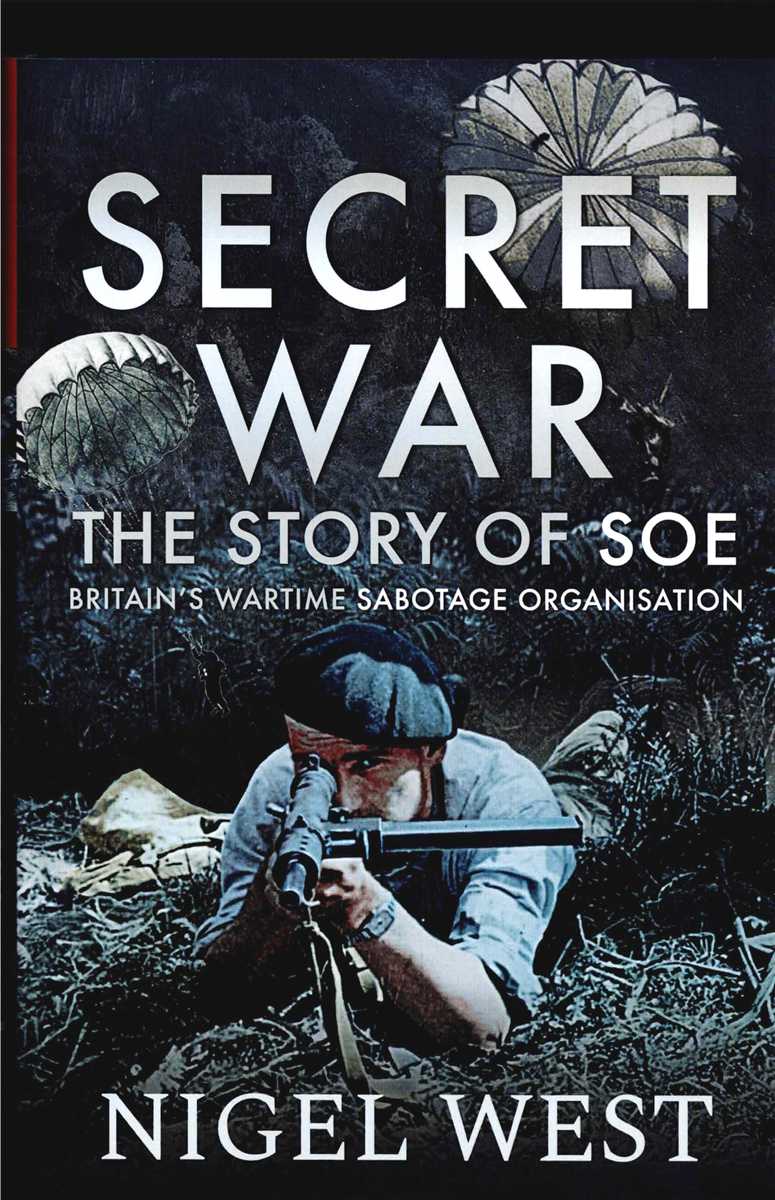 SECRET WAR : THE STORY OF SOE - BRITAIN'S WARTIME SABOTAGE ORGANISATION