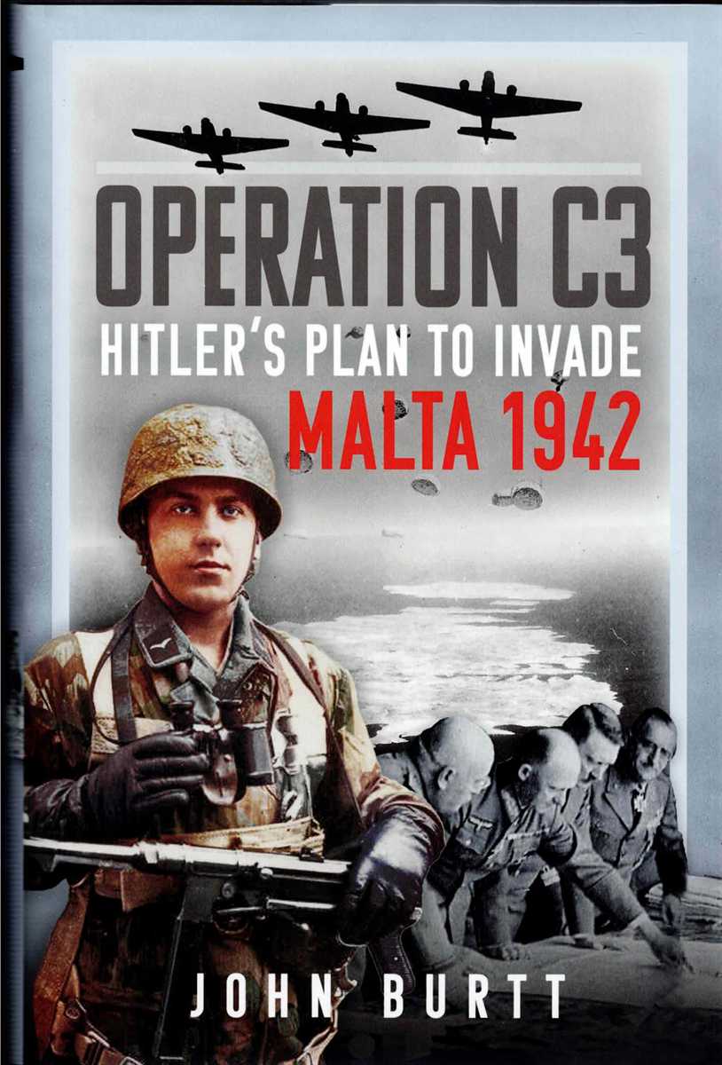OPERATION C3 : HITLER'S PLAN TO INVADE MALTA 1942