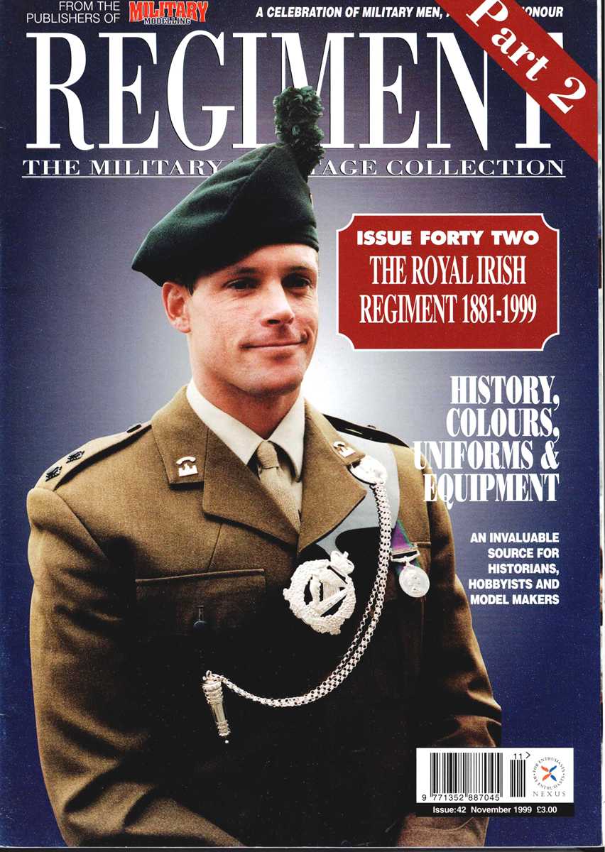REGIMENT: ISSUE FORTY TWO - THE ROYAL IRISH REGIMENT 1881-1999 (PART TWO)