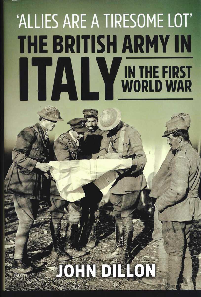 ALLIES ARE A TIRESOME LOT : THE BRITISH ARMY IN ITALY IN THE FIRST WORLD WAR