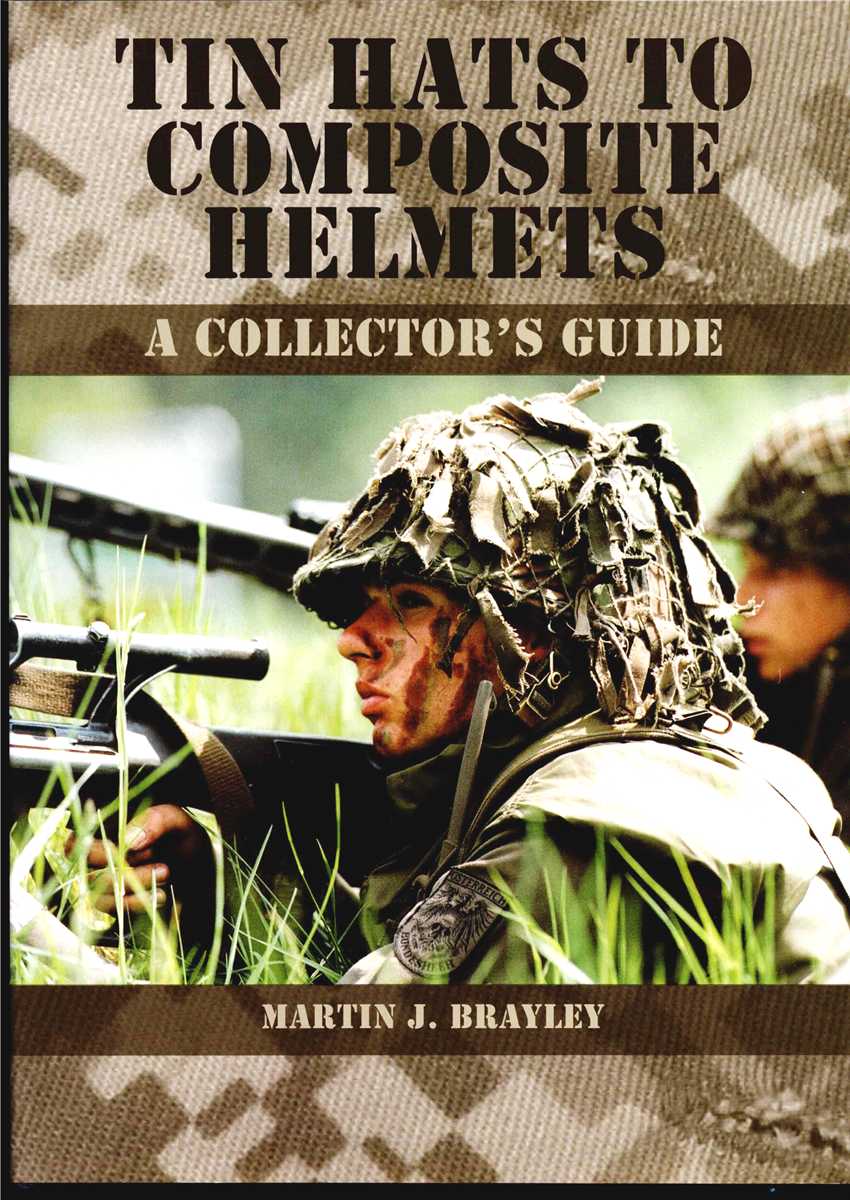 TIN HATS TO COMPOSITE HELMETS : A COLLECTOR'S GUIDE