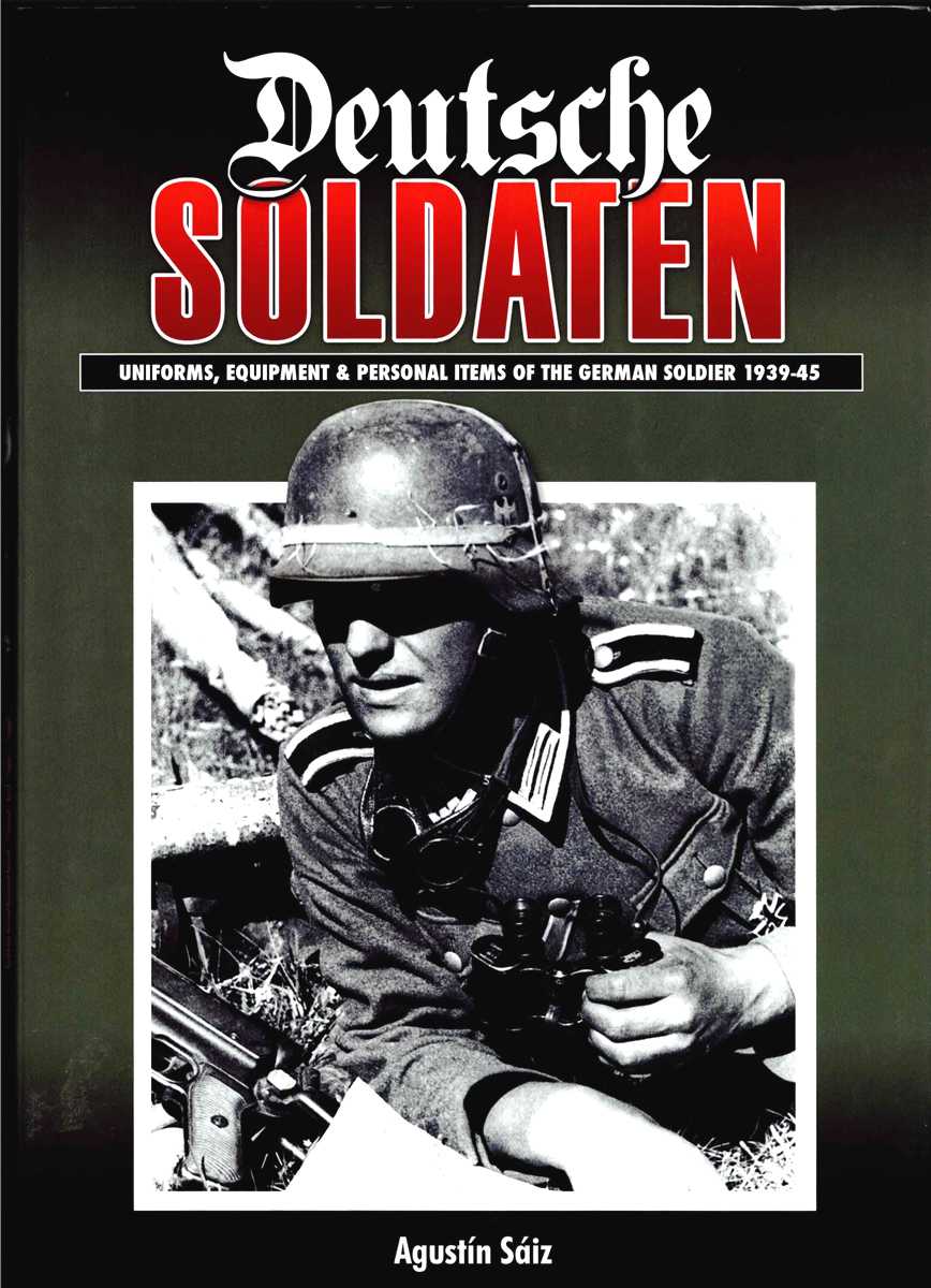 DEUTSCHE SOLDATEN : UNIFORMS, EQUIPMENT & PERSONAL ITEMS OF THE GERMAN SOLDIER 1939-45 (ENGLISH EDITION)