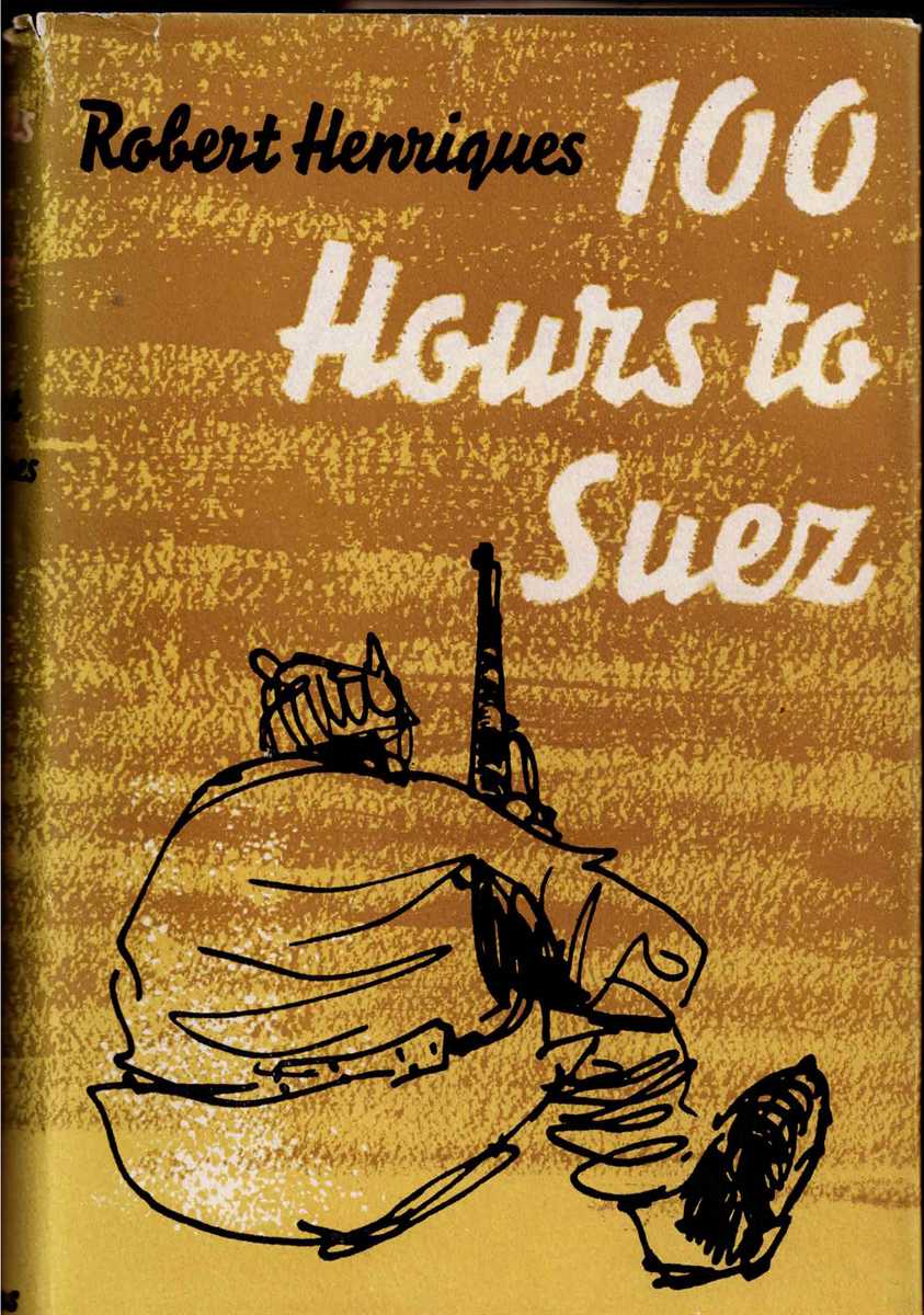 ONE HUNDRED HOURS TO SUEZ : AN ACCOUNT OF ISRAEL'S CAMPAIGN IN THE SINAI PENINSULA