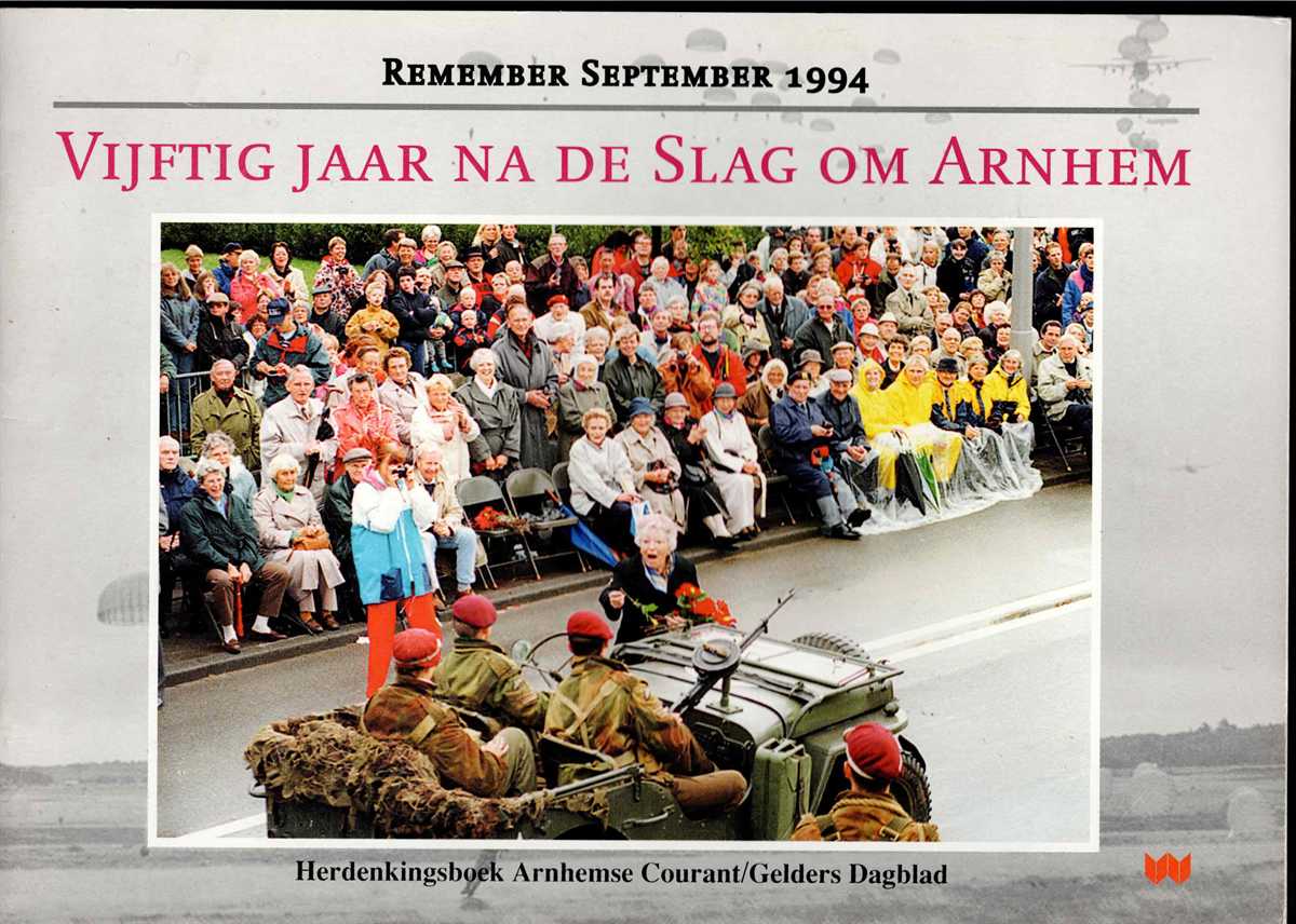 REMEMBER SEPTEMBER 1994 : VIJFTIG JAAR NA DE SLAG OM ARNHEM (DUTCH TEXT)