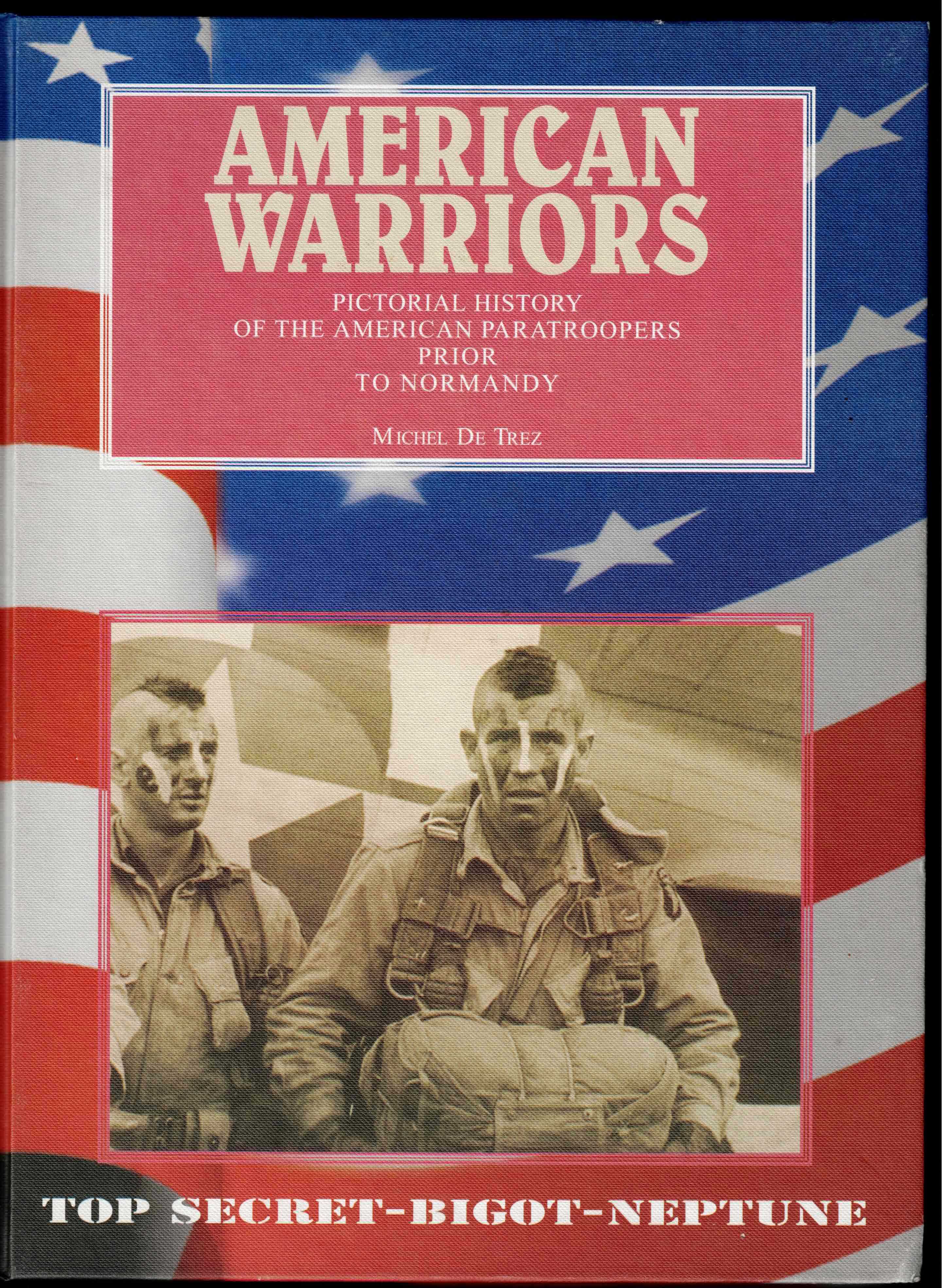 AMERICAN WARRIORS : PICTORIAL HISTORY OF THE AMERICAN PARATROOPERS PRIOR TO NORMANDY