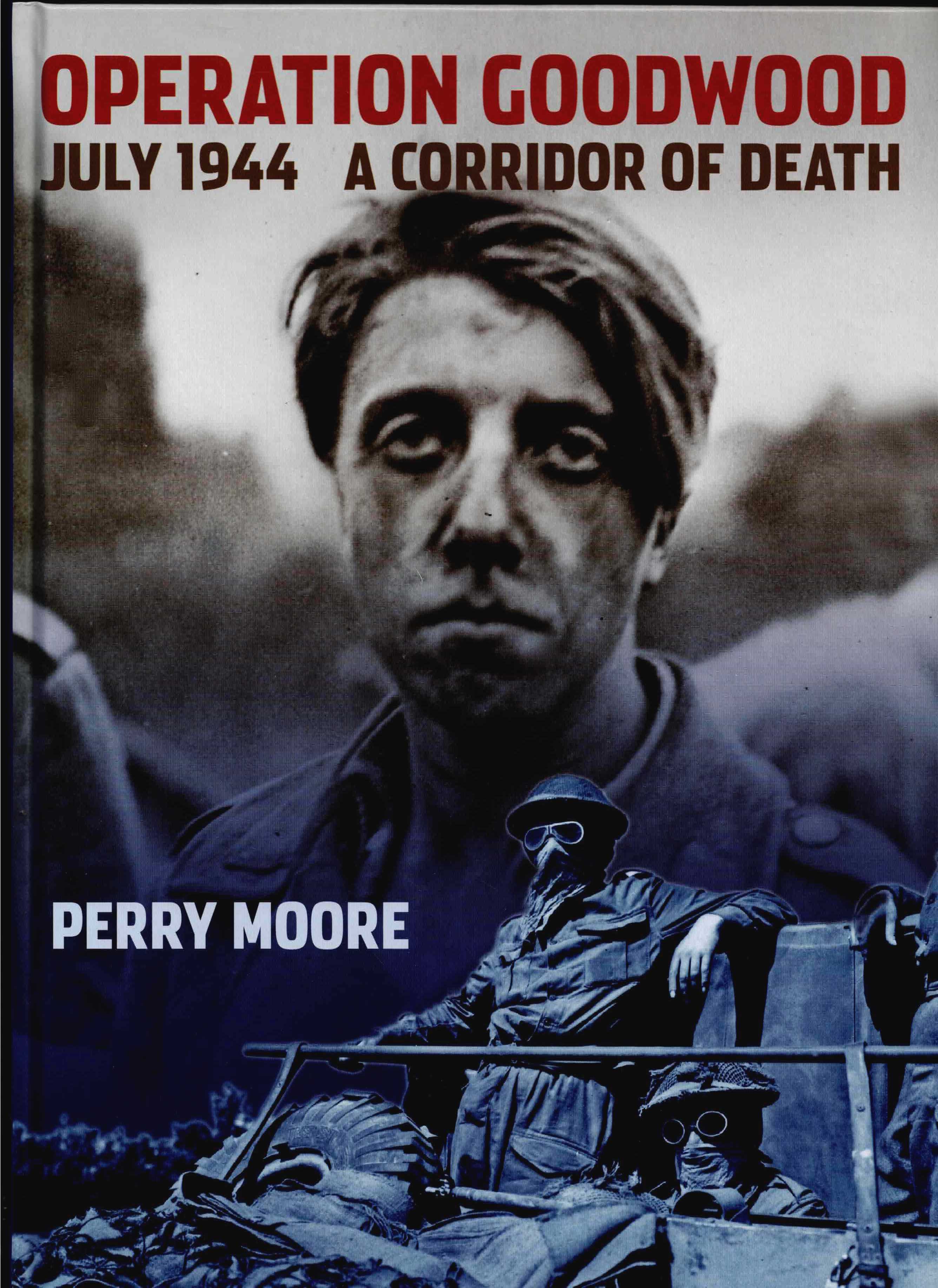 OPERATION GOODWOOD JULY 1944 : A CORRIDOR OF DEATH