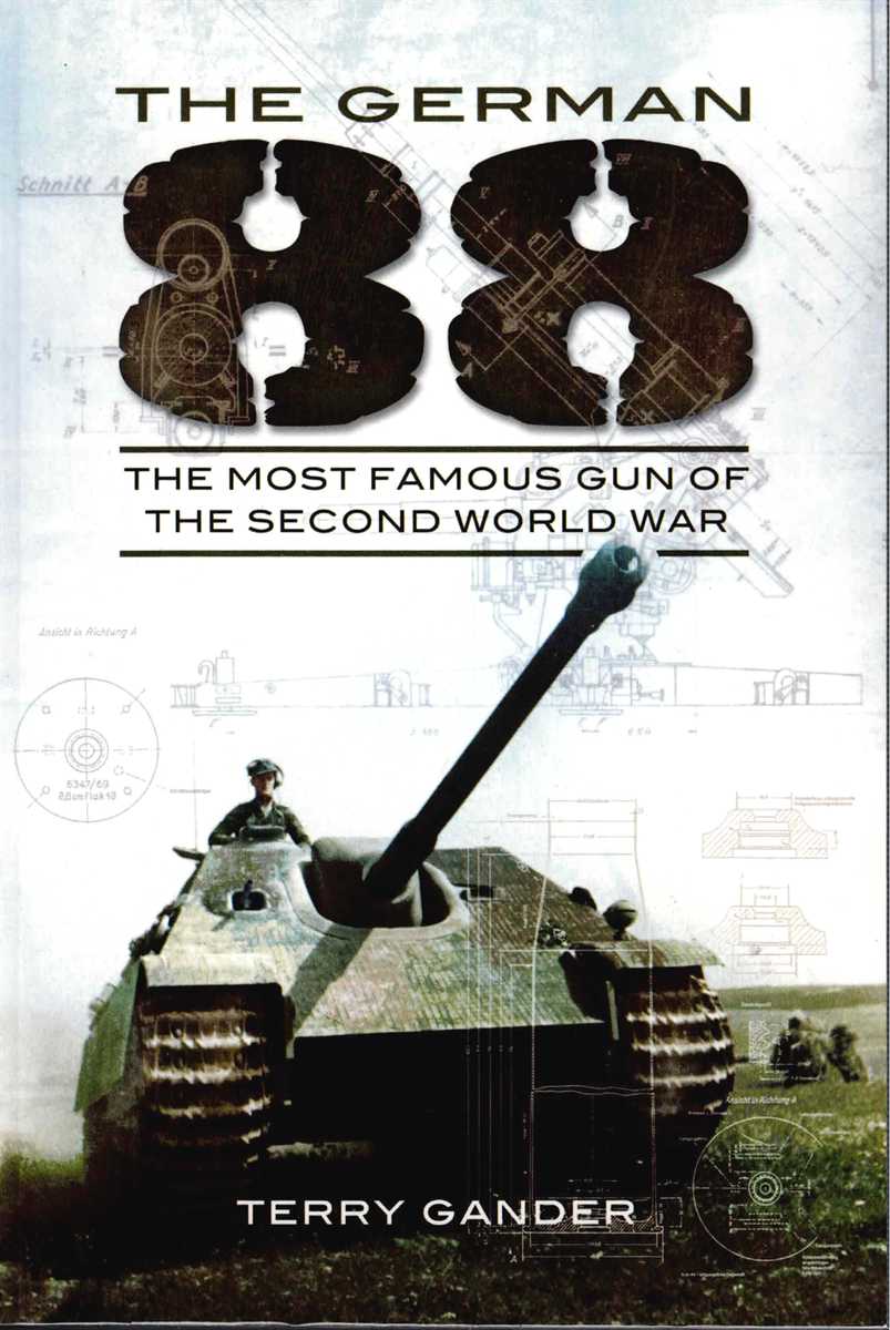 THE GERMAN 88 : THE MOST FAMOUS GUN OF THE SECOND WORLD WAR