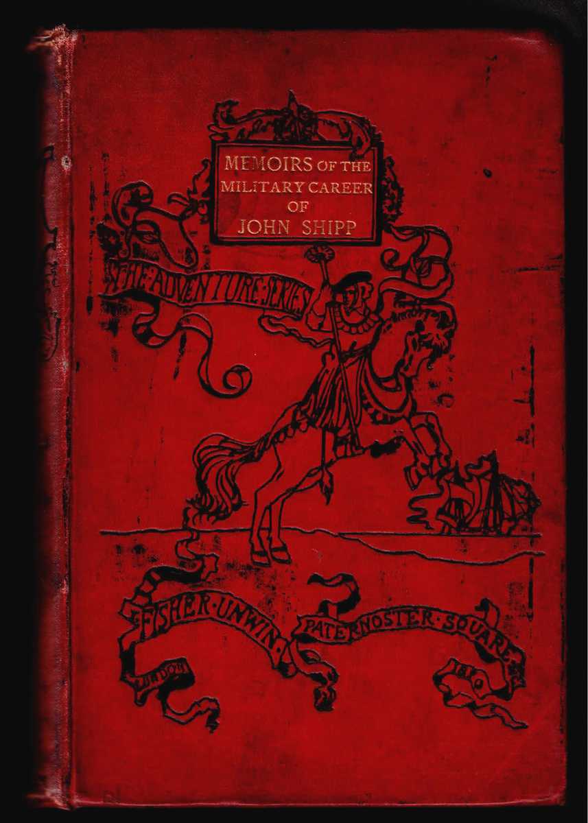 MEMOIRS OF THE EXTRAORDINARY MILITARY CAREER OF JOHN SHIPP, LATE A LIEUT. IN HIS MAJESTY'S 87TH REGIMENT