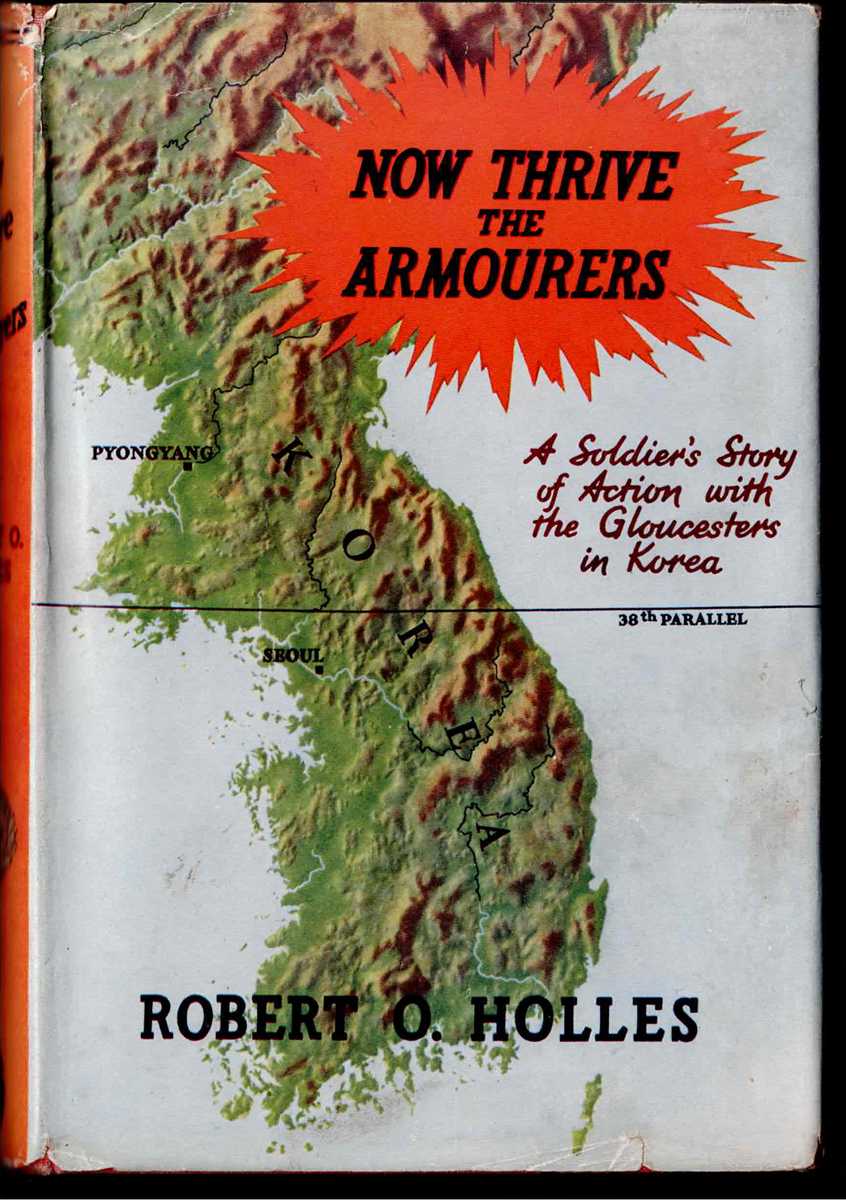 NOW THRIVE THE ARMOURERS : A STORY OF ACTION WITH THE GLOUCESTERS IN KOREA (NOVEMBER 1950 - APRIL 1951)