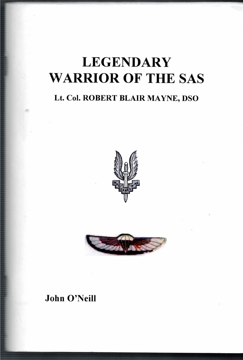 LEGENDARY WARRIOR OF THE SAS : LT. COL. ROBERT BLAIR MAYNE, DSO