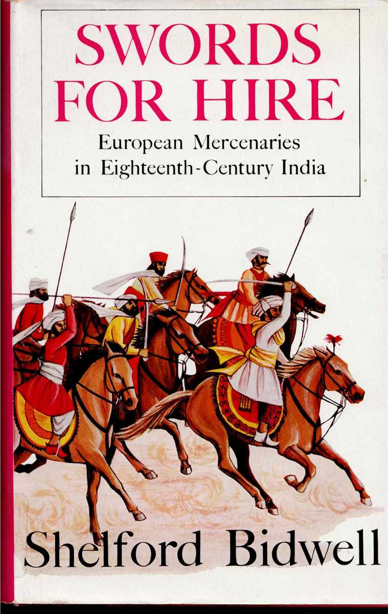 SWORDS FOR HIRE : EUROPEAN MERCENARIES IN EIGHTEENTH-CENTURY INDIA