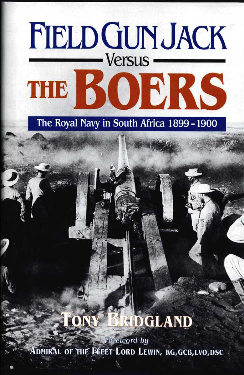 FIELD GUN JACK VERSUS THE BOERS : THE ROYAL NAVY IN SOUTH AFRICA 1899-1900