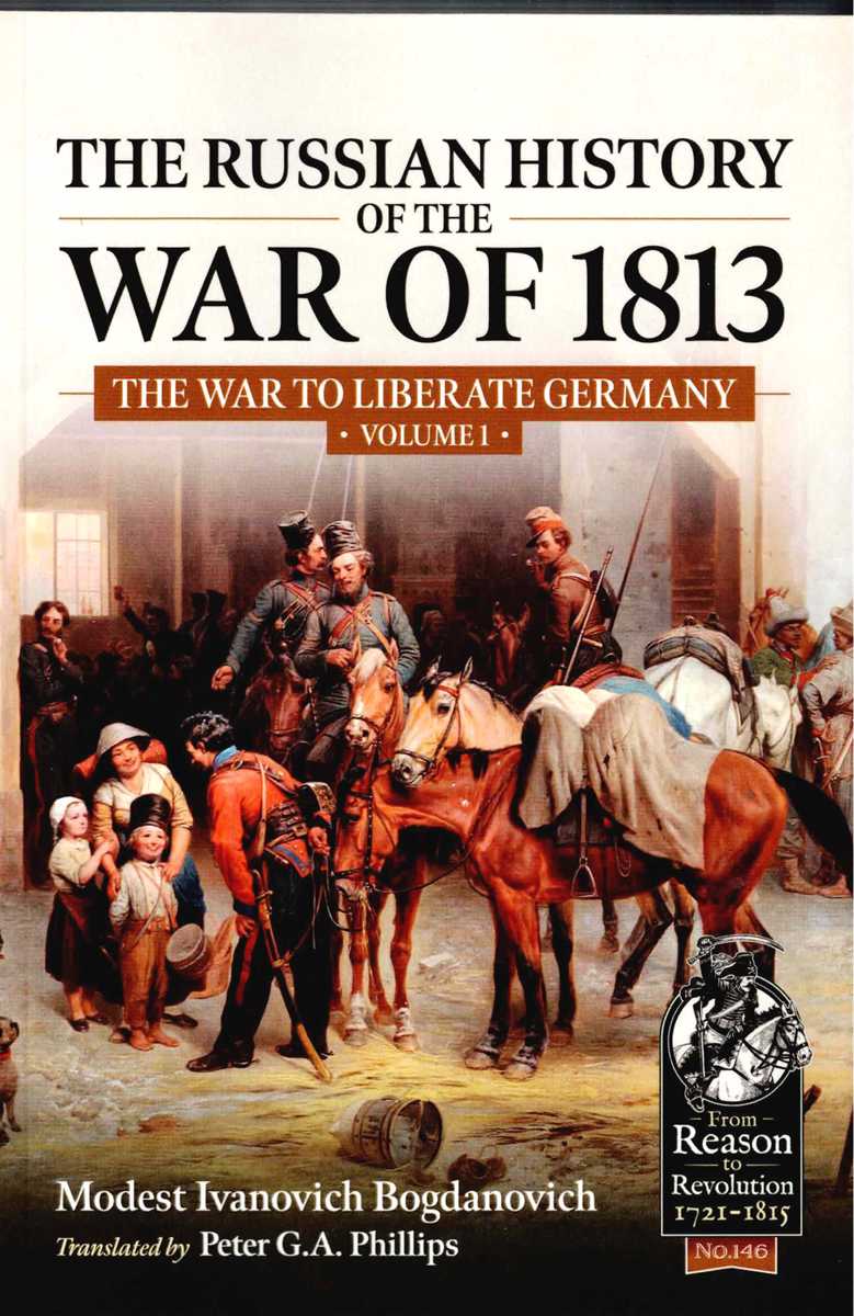 THE RUSSIAN HISTORY OF THE WAR OF 1813 : THE WAR TO LIBERATE GERMANY : VOLUME 1