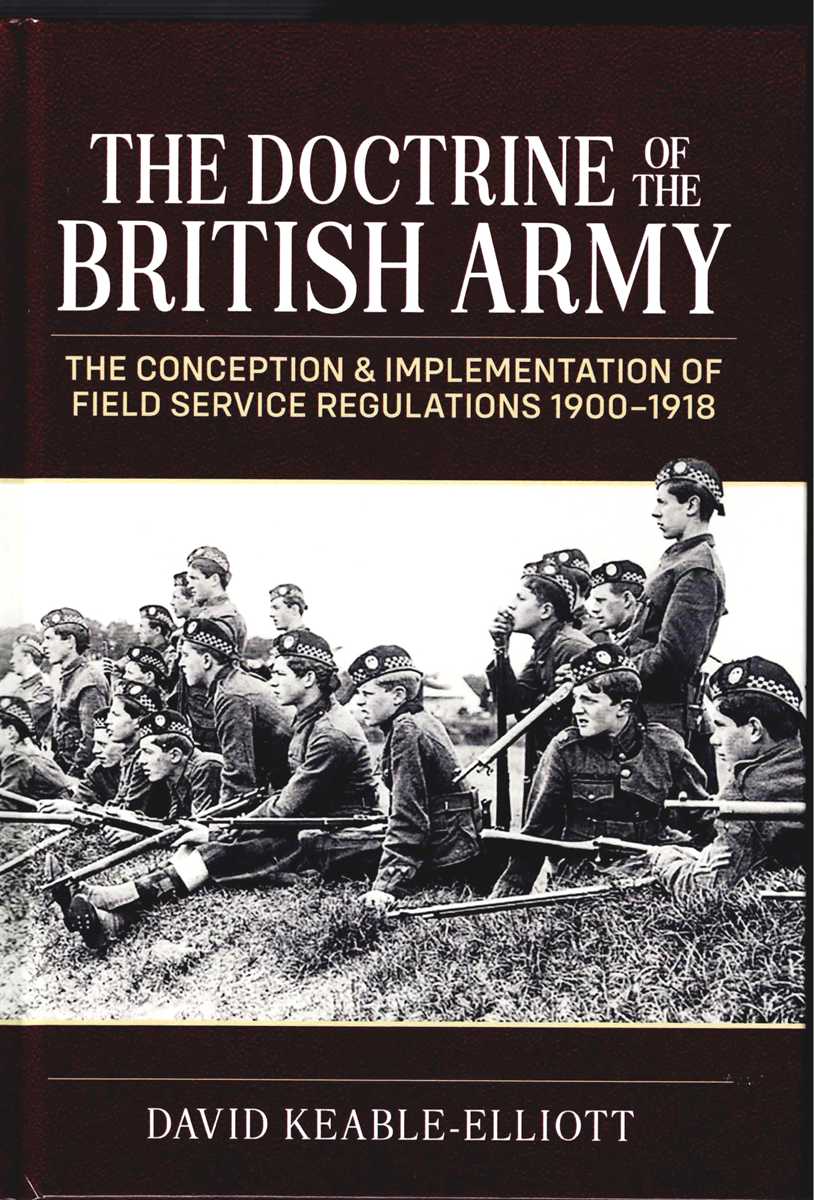 THE DOCTRINE OF THE BRITISH ARMY : THE CONCEPTION & IMPLEMENTATION OF FIELD SERVICE REGULATIONS 1900-1918