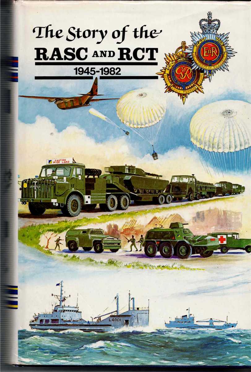 THE STORY OF THE ROYAL ARMY SERVICE CORPS AND ROYAL CORPS OF TRANSPORT, 1945-1982