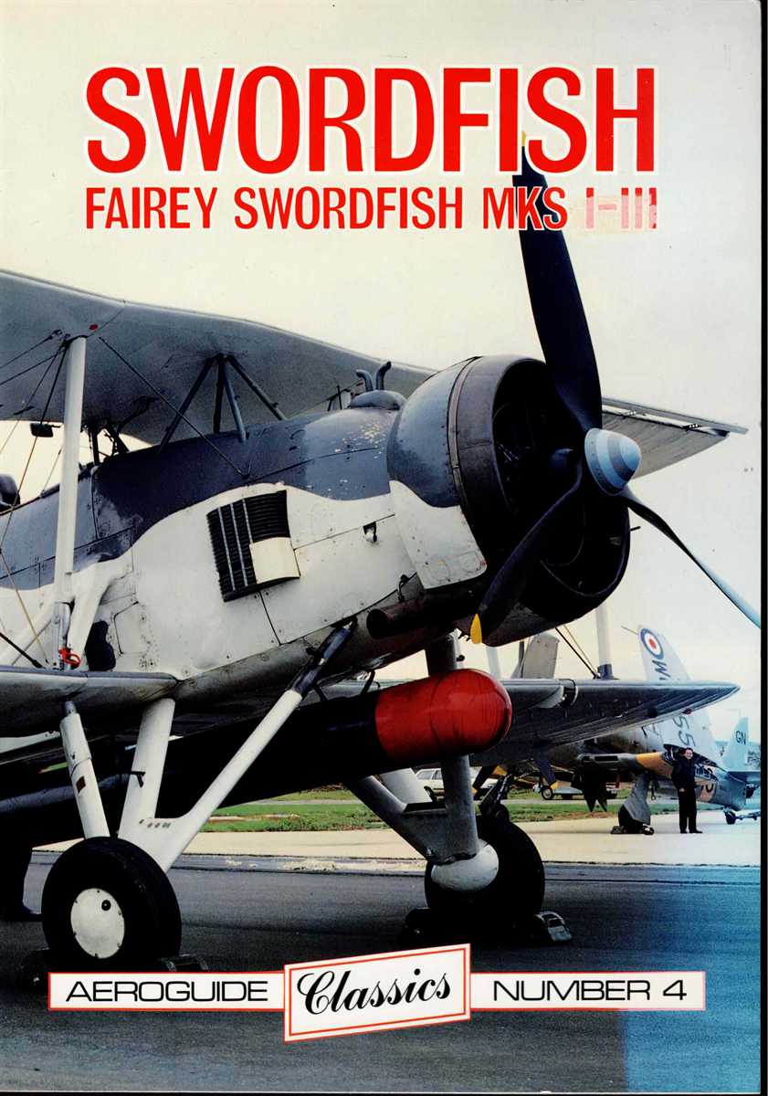 AEROGUIDE CLASSICS NUMBER 4: SWORDFISH : FAIREY SWORDFISH MKS I-III (SIGNED COPY)
