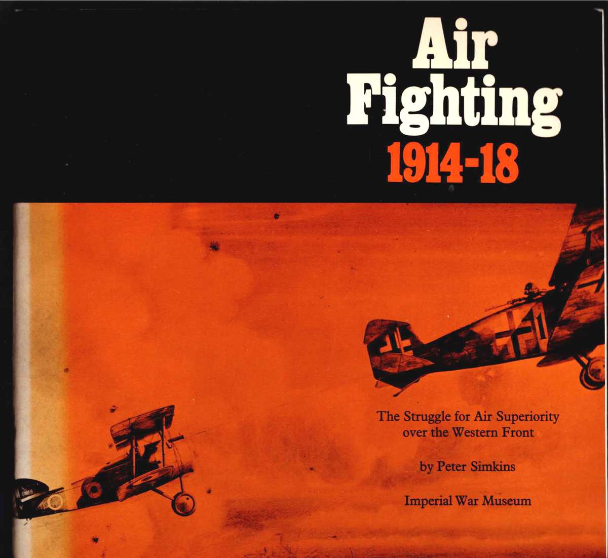 AIR FIGHTING 1914-18 : THE STRUGGLE FOR AIR SUPERIORITY OVER THE WESTERN FRONT