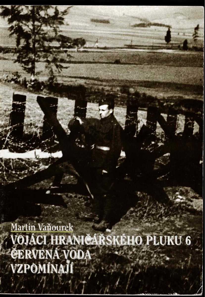 VOJACI HRANICARSKEHO PLUKU 6 CERVENA VODA VZPOMINAJI (CZECH TEXT)